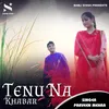 About Tenu Na Khabar Song