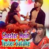 Chester Mein Tester Satake Bhojpuri
