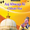 Aaj Khwaja Ki Chhati Hai Islamic