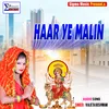 About HAAR YE MALIN Bhojpuri  Bhakti Song Song