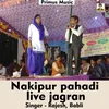 Nakipur Pahadi Live Jagran Hindi Song