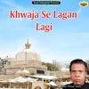 About Khwaja Se Lagan Lagi Islamic Song