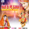 About Har Dj Pe Gana Bhojpuri Bhakti  Song Song