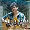 About Mujhse Kaha Naa Gaya Song
