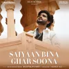About Saiyaan Bina Ghar Soona Song