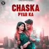 About CHASKA PYAR KA Song