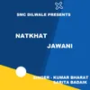 About Natkhat Jawani (Nagpuri Song) Song