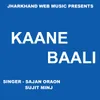 About Kaane Baali (Nagpuri Song) Song