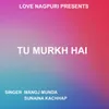 Tu Murkh Hai ( Nagpuri Song )