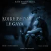 About Koi Khushiyan Le Gaya Song