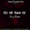 About Dil Me Rakh Ke Naa Phir Song