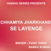 About Chhamiya Jharkhand Se Layenge ( Nagpuri Song ) Song