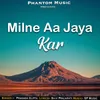 Milne Aa Jaya Kar