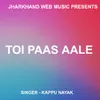 Toi Paas Aale ( Nagpuri Song )