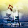 About I Don't Believe It Song