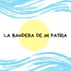 La Bandera de Mi Patria