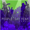 About People Say Yeah (I.O.L. Club Remix) Song