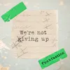 About We're Not Giving Up Song