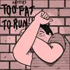 About Too Fat to Run Song