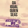 About Da Igual Quien Seas Song