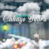 About Chhaye Badra Song