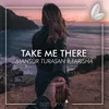 About Take Me There Song