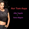 Aur Tum Aaye