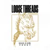 Loose Threads Reimagined
