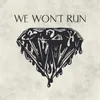 About We Won't Run Song