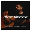 Dheere Dheere Se (Redefined)