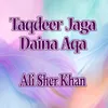 Taqdeer Jaga Daina Aqa