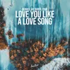 About Love You Like a Love Song Song