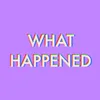 What Happened? (Is Everything Cool?)