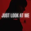 About Just Look At Me Song