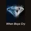 About When Boys Cry Song