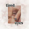 About Tired Eyes Song