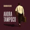 About Ahora Tampoco Song