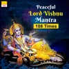 Peaceful Lord Vishnu Mantra 108 Times