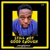 About Still Not Good Enough Song