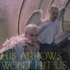 His Arrows Won't Hit Us