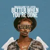 Better When You're Gone