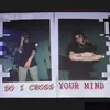 About Cross Your Mind Song