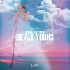 Be All Yours