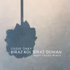 About Biraz Kül Biraz Duman (Mert Tünay Remix) Song