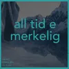 All tid e merkelig