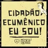 About Cidadão Ecumênico Eu Sou! Song