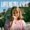 About Love Me Till August Song