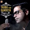 About Tauba Kar Bandeya Song
