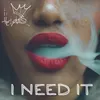 About I Need It Song