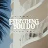 About Everything You Do Song